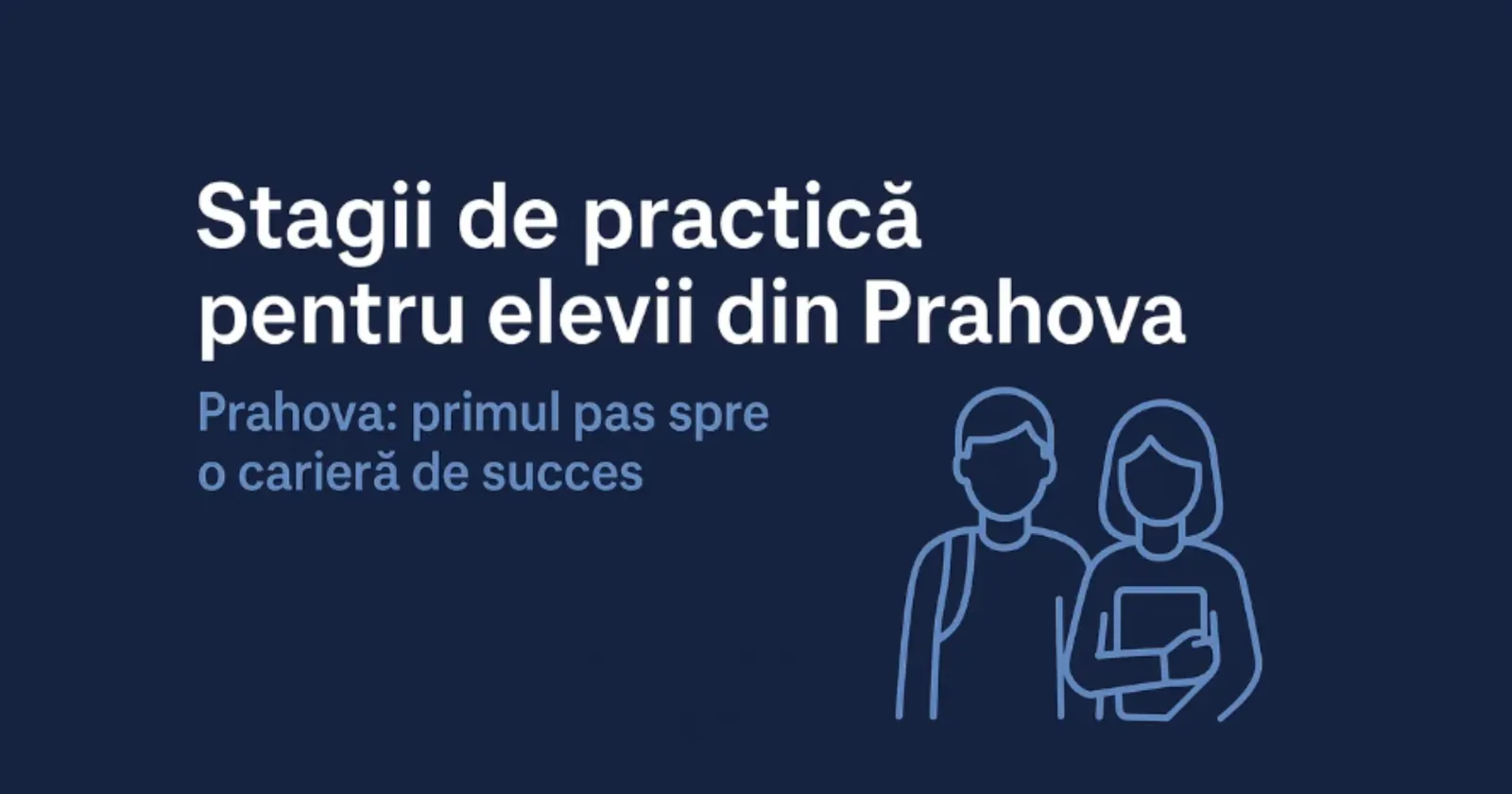 Stagii de practică pentru elevii din județul Prahova – primul pas pentru o carieră de succes (cod SMIS: 132906)